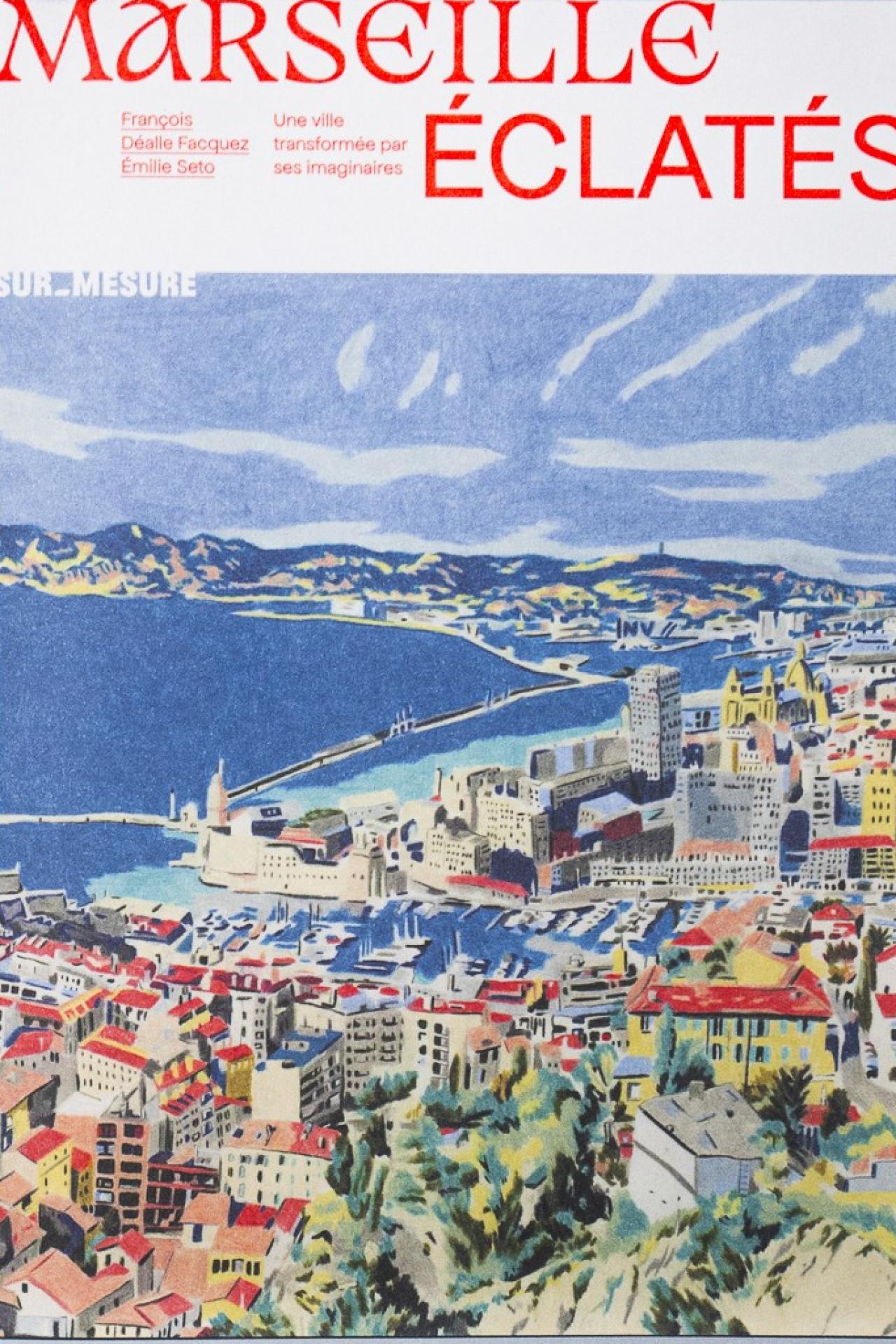 Marseille &eacute;clat&eacute;s. Une ville transform&eacute;e par ses imaginaires